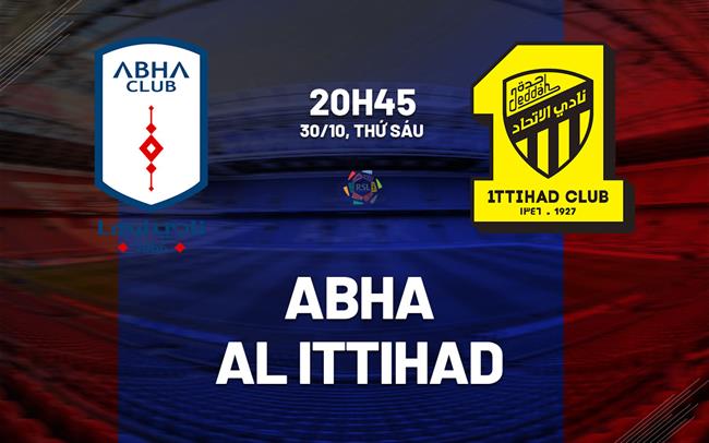 Nhận định bóng đá Abha vs Al Ittihad 20h45 ngày 30/10 (VĐQG Saudi Arabia 2026/27)
