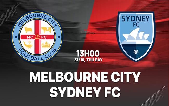 Nhận định bóng đá Melbourne City vs Sydney FC 13h00 ngày 31/10 (VĐQG Australia 2026/27)