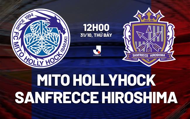 Nhận định Mito Hollyhock vs Sanfrecce Hiroshima 12h00 ngày 31/10 (VĐQG Nhật Bản 2026/27)