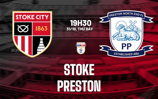 Nhận định bóng đá Stoke vs Preston 19h30 ngày 31/10 (Hạng Nhất Anh 2026/27)