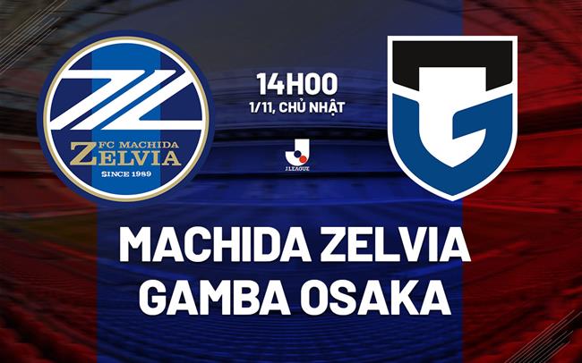 Nhận định Machida Zelvia vs Gamba Osaka 14h00 ngày 1/11 (VĐQG Nhật Bản 2026/27)
