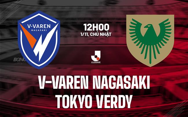 Nhận định V-Varen Nagasaki vs Tokyo Verdy 12h00 ngày 1/11 (VĐQG Nhật Bản 2026/27)