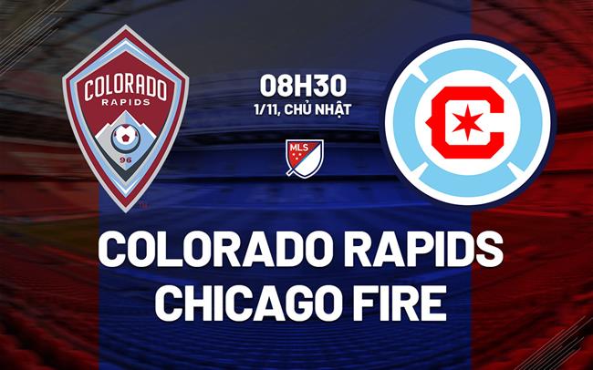 Nhận định Colorado Rapids vs Chicago Fire 8h30 ngày 1/11 (Nhà nghề Mỹ 2026)