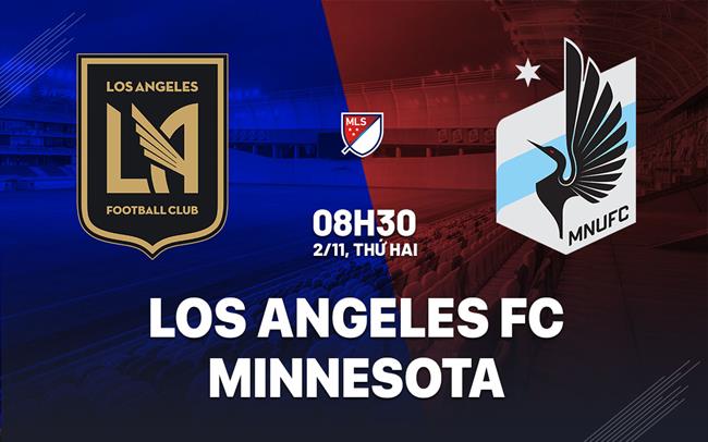 Nhận định bóng đá Los Angeles FC vs Minnesota 8h30 ngày 2/11 (Nhà nghề Mỹ 2026)