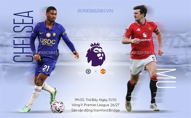Nhận định Chelsea vs MU (19h30 ngày 31/10): Trận đấu định đoạt tương lai Carrick