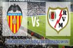 Link sopcast Valencia vs Rayo Vallecano (00h00 ngày 14/12/2014)