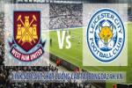 Link sopcast West Ham vs Leicester (22h00-20/12)