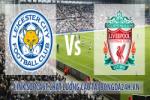 Link sopcast Leicester vs Liverpool (02h45-03/12)