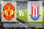 Link sopcast M.U vs Stoke (02h45-03/12)