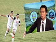 Những màn "chém gió" mới nhất của BLV Tạ Biên Cương về U19 Việt Nam