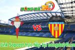 Link sopcast Celta Vigo vs Valencia (02h00-11/01)