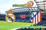Link sopcast Real Madrid vs Atletico Madrid (02h00-16/01)