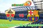 Link sopcast Elche vs Barcelona (00h00-25/01)