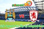 Link sopcast Man City vs Middlesbrough (22h00-24/01)