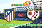 Link sopcast Atletico Madrid vs Rayo Vallecano (02h00-25/01)