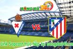 Link sopcast Eibar vs Atletico Madrid (00h00-01/02)