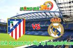 Link sopcast Atletico Madrid vs Real Madrid(03h00-08/01)