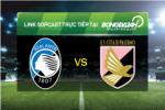 Link sopcast xem trực tiếp Atalanta vs Palermo (21h00-06/12)