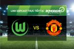 Link sopcast xem trực tiếp Wolfsburg vs MU (2h45-09/12)