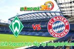 Link sopcast Werder Bremen vs Bayern Munich (21h30-14/03)