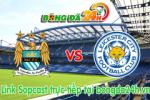 Link sopcast ManCity vs Leicester (02h45-05/03)