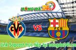 Link sopcast Villarreal vs Barcelona (02h00-05/03)