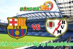 Link sopcast Barcelona vs Rayo Vallecano (18h00-08/03)