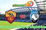 Link sopcast Roma vs Atalanta (20h00-19/04)