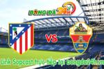 Link sopcast Atletico Madrid vs Elche (23h00 ngày 25/04/2015)