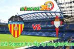 Link sopcast Valencia vs Celta Vigo (00h00-18/05)