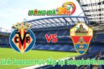 Link sopcast Villarreal vs Elche (22h00-10/05)