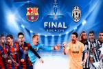 Juventus vs Barcelona (1h45 7/6): Chung kết lịch sử tại Berlin
