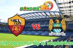 Link sopcast Roma vs Man City (17h00-21/07)