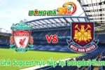 Liverpool vs West Ham (21h 29/8): Dấu hỏi hàng công