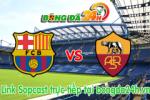 Link sopcast Barcelona vs Roma (03h00-06/08)