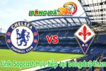 Link sopcast Chelsea vs Fiorentina (02h00-06/08)