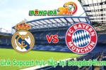 Link sopcast Real Madrid vs Bayern Munich (01h45-06/08)