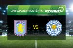 Link sopcast xem trực tiếp Aston Villa vs Leicester (0h30-17/01)