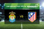 Link sopcast xem trực tiếp Las Palmas vs Atletico Madrid (0h15-18/01)