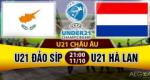 Nhận định U21 Síp vs U21 Hà Lan 21h00 ngày 11/10 (VL giải U21 châu Âu)