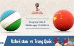 Nhận định Uzbekistan vs Trung Quốc 20h00 ngày 11/10 (VL World Cup 2018)