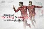 Khi nỗi nhớ tóc vàng và răng thỏ lay lắt khắp Anfield