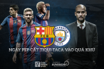 Barcelona vs Manchester City: Ngày Pep cất tiqui-taca vào quá khứ