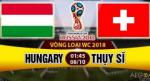 Nhận định Hungary vs Thụy Sĩ 01h45 ngày 8/10 (VL World Cup 2018)