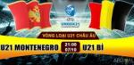 Nhận định U21 Montenegro vs U21 Bỉ 21h00 ngày 7/10 (VL giải U21 châu Âu)