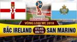 Nhận định Bắc Ireland vs San Marino 01h45 ngày 9/10 (VL World Cup 2018)