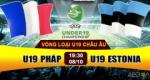 Nhận định U19 Pháp vs U19 Estonia 19h30 ngày 8/10 (VL U19 châu Âu)
