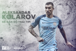 Aleksandar Kolarov: Kẻ bán độ bằng trái tim