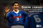 Bixente Lizarazu: Kẻ vô danh ở Chaban-Delmas bước lên đỉnh thế giới