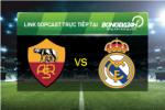 Link sopcast xem trực tiếp Roma vs Real Madrid (02h45-18/02)